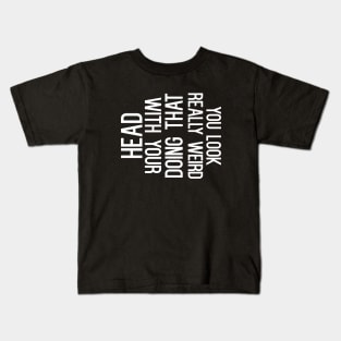 You Look Really Weird T-Shirt Kids T-Shirt